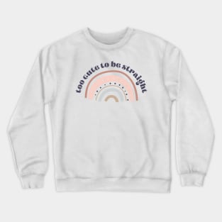 Too Cute to be Straight Crewneck Sweatshirt